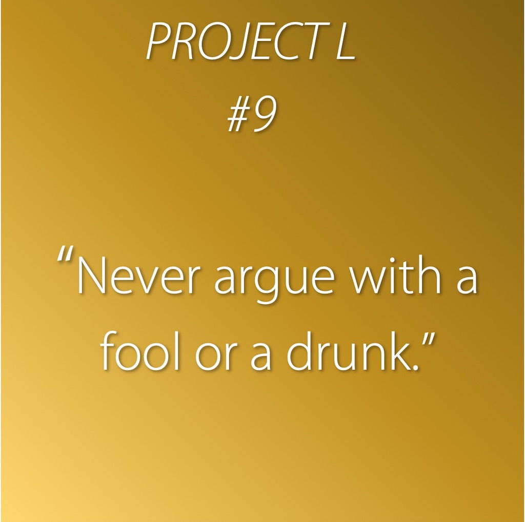 9: Never argue with a fool or a drunk