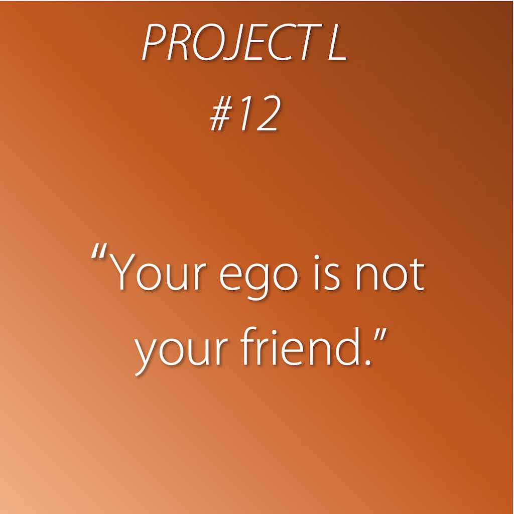 12: Your ego is not your friend