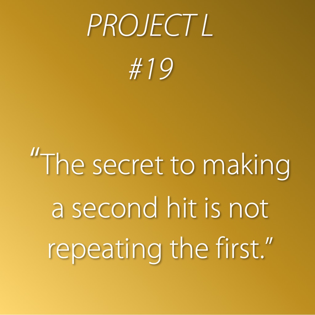 19: The secret to making a second hit is not repeating the first