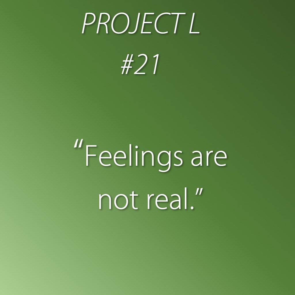 21: Feelings are not real