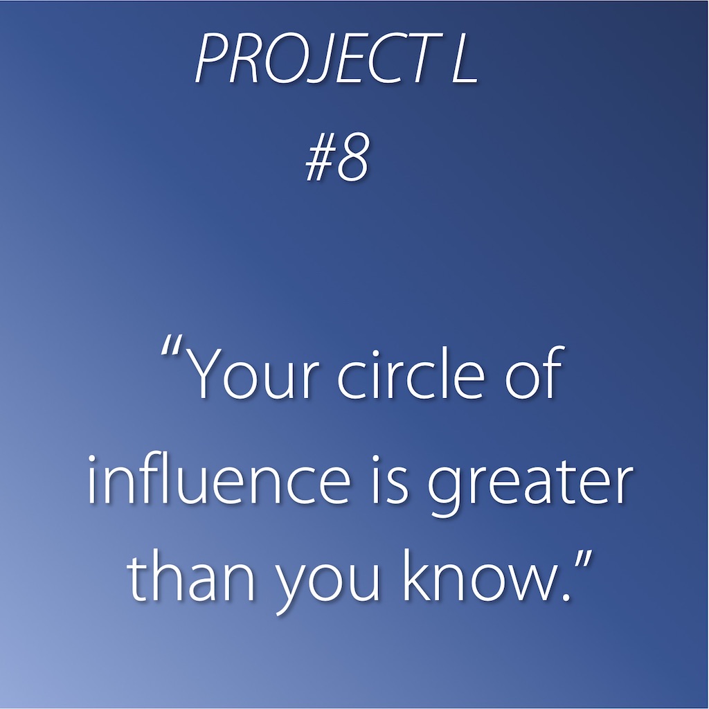 8: Your circle of influence is greater than you know