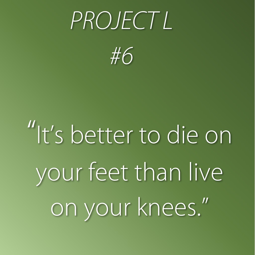 6: It’s better to die on your feet than live on your knees